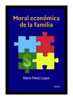 Libro de la semana... Moral económica de la familia, Mario Pérez Luque 1