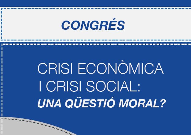 Congreso abierto a la ciudadanía “Crisi Econòmica i Crisi Social: una qüestió moral?” 1